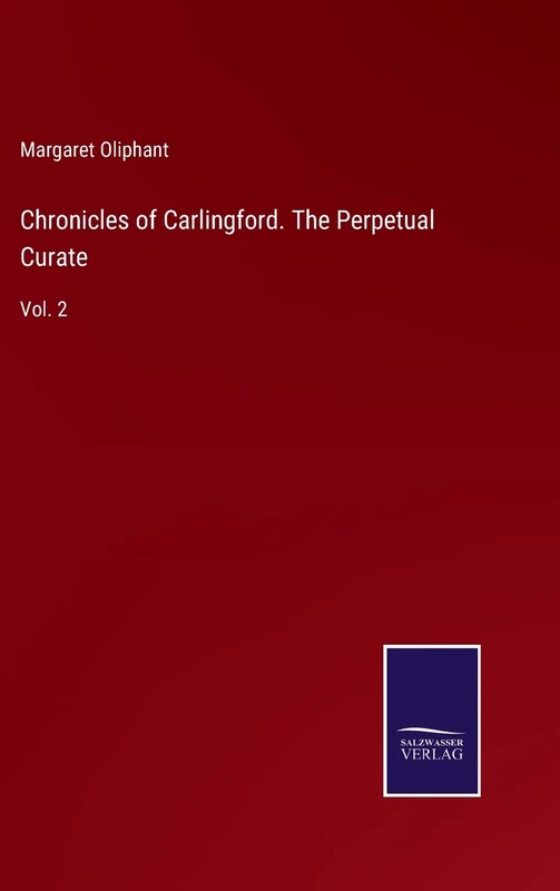 Chronicles of Carlingford. The Perpetual Curate: Vol. 2