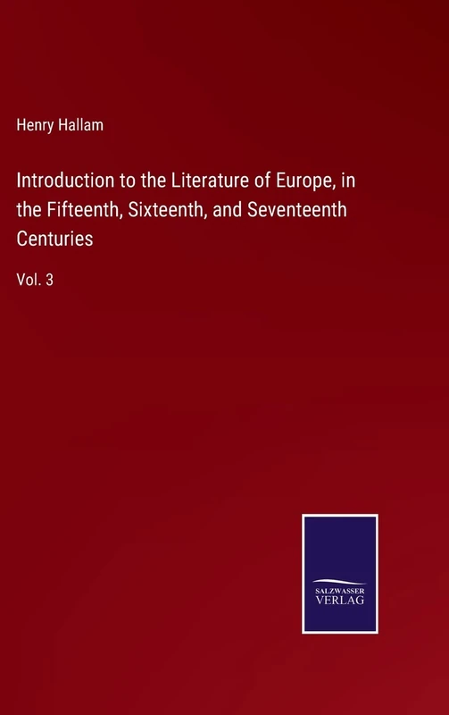 Introduction to the Literature of Europe, in the Fifteenth, Sixteenth, and Seventeenth Centuries: Vol. 3