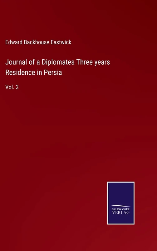 Journal of a Diplomates Three years Residence in Persia: Vol. 2