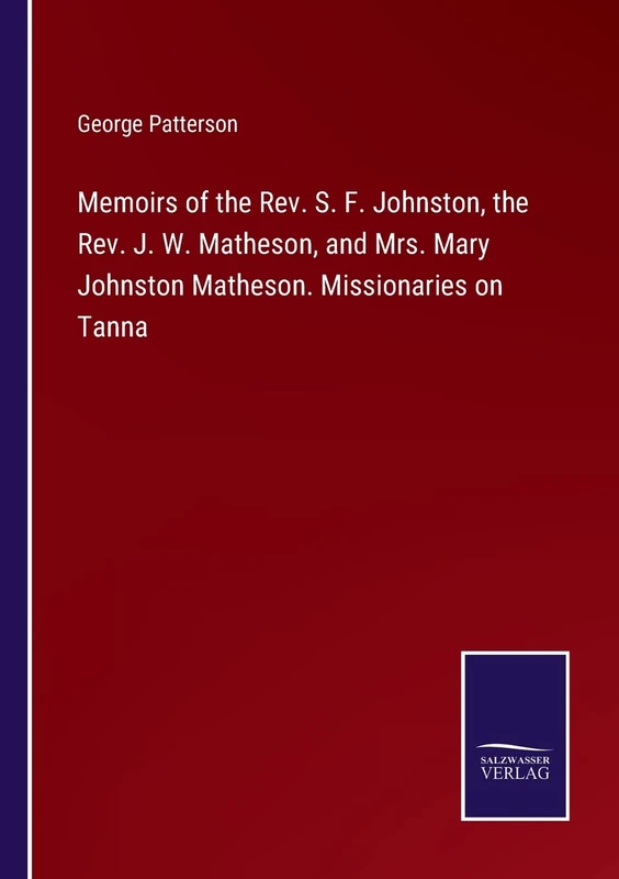 Memoirs of the Rev. S. F. Johnston, the Rev. J. W. Matheson, and Mrs. Mary Johnston Matheson. Missionaries on Tanna - Image 1