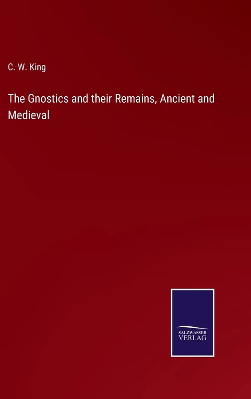 The Gnostics and their Remains, Ancient and Medieval
