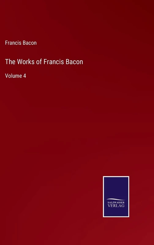 The Works of Francis Bacon: Volume 4