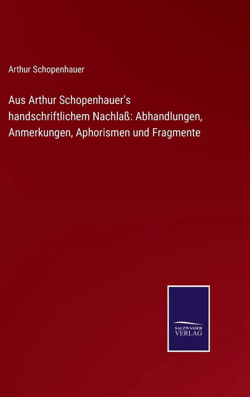 Aus Arthur Schopenhauer's handschriftlichem Nachlaß: Abhandlungen, Anmerkungen, Aphorismen und Fragmente - Image 1