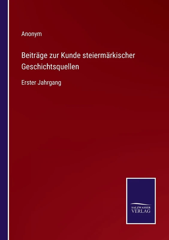 Beiträge zur Kunde steiermärkischer Geschichtsquellen: Erster Jahrgang