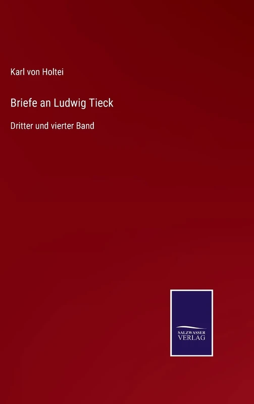 Briefe an Ludwig Tieck: Dritter und vierter Band
