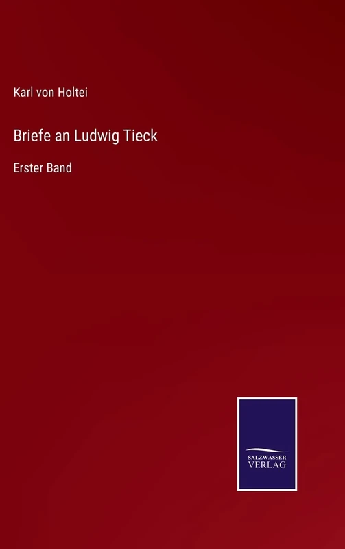Briefe an Ludwig Tieck: Erster Band