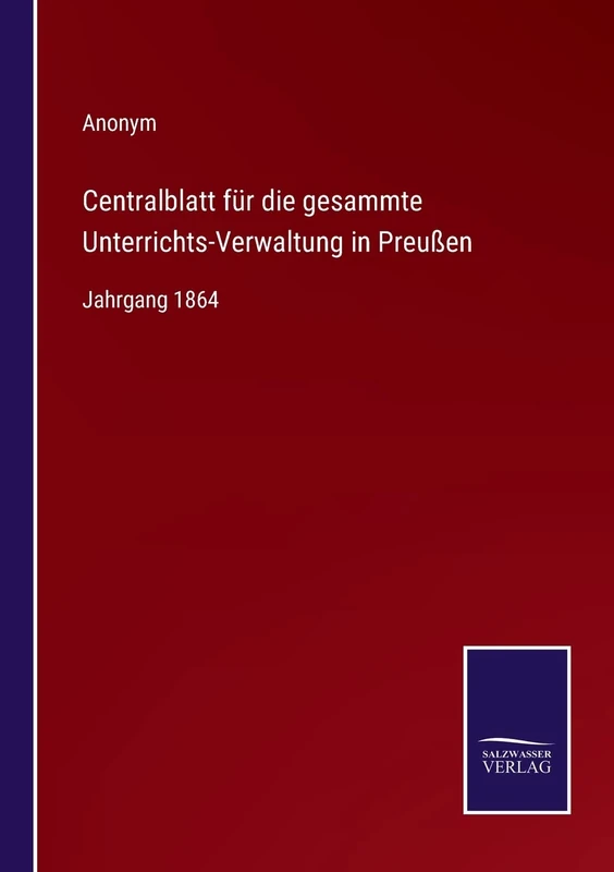 Centralblatt für die gesammte Unterrichts-Verwaltung in Preußen: Jahrgang 1864