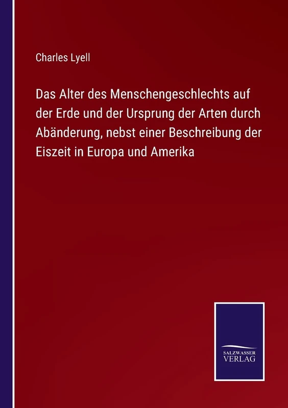 Das Alter des Menschengeschlechts auf der Erde und der Ursprung der Arten durch Abänderung, nebst einer Beschreibung der Eiszeit in Europa und Amerika - Image 1