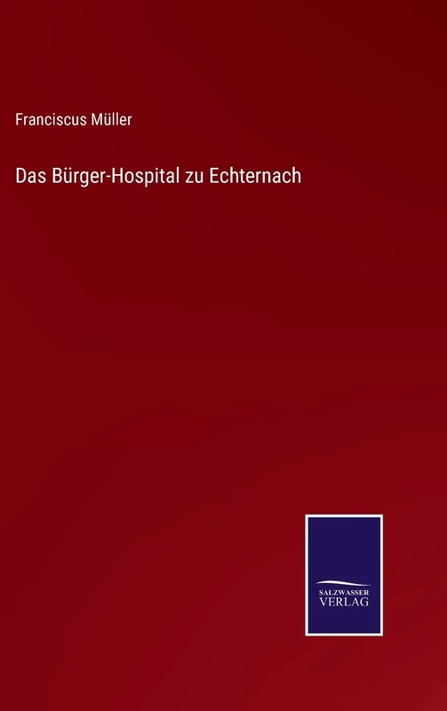 Das Bürger-Hospital zu Echternach