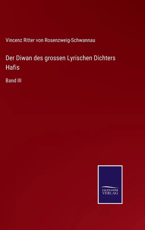 Der Diwan des grossen Lyrischen Dichters Hafis: Band III