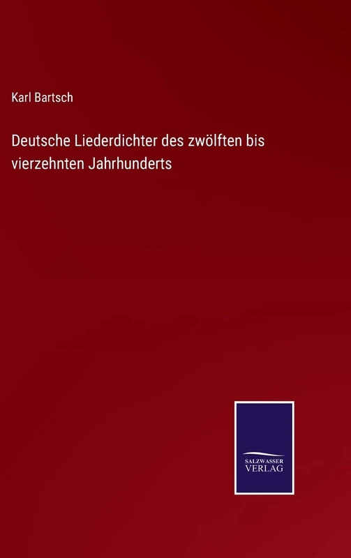Deutsche Liederdichter des zwölften bis vierzehnten Jahrhunderts