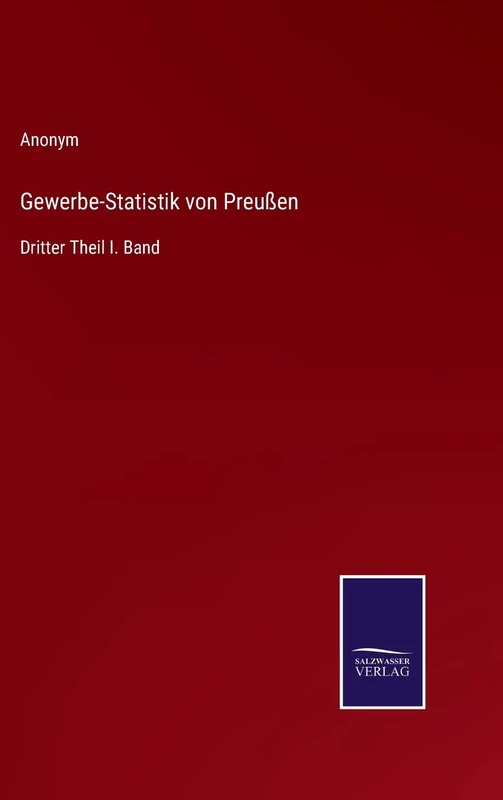 Gewerbe-Statistik von Preußen: Dritter Theil I. Band