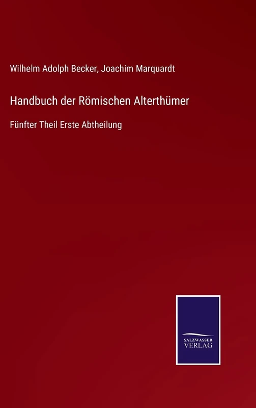 Handbuch der Römischen Alterthümer: Fünfter Theil Erste Abtheilung