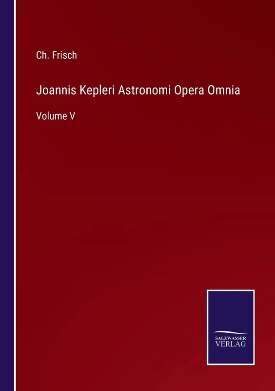 Joannis Kepleri Astronomi Opera Omnia: Volume V - Image 1
