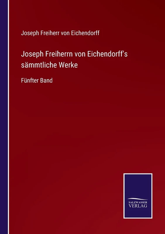 Joseph Freiherrn von Eichendorff's sämmtliche Werke: Fünfter Band