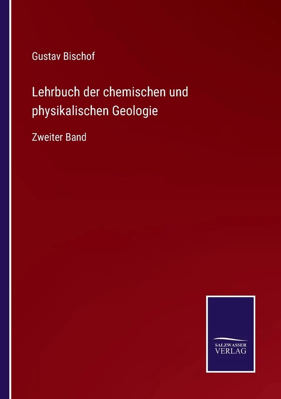 Lehrbuch der chemischen und physikalischen Geologie: Zweiter Band