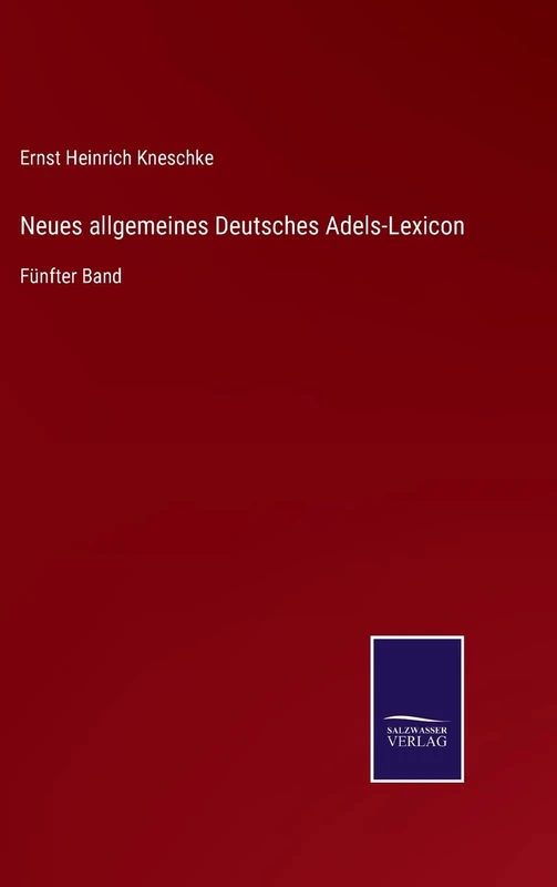 Neues allgemeines Deutsches Adels-Lexicon: Fünfter Band