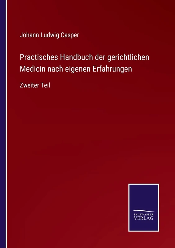 Practisches Handbuch der gerichtlichen Medicin nach eigenen Erfahrungen: Zweiter Teil