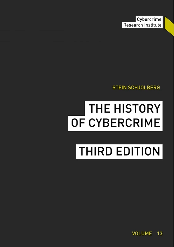 The History of Cybercrime (Schriftenreihe des Cybercrime Research Institute (13))