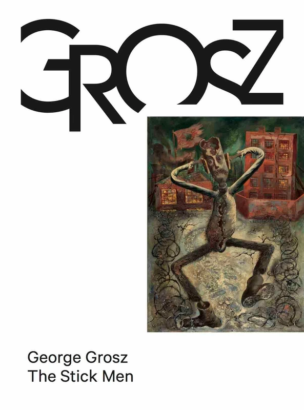 George Grosz: The Stick Men: 3 (Das kleine Grosz Museum, 3)