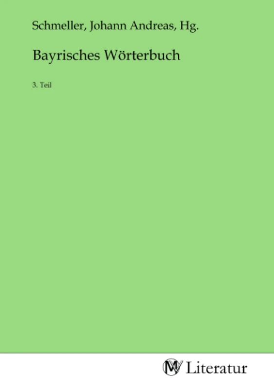 Bayrisches Wörterbuch: 3. Teil