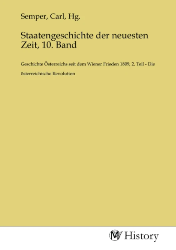 Staatengeschichte der neuesten Zeit, 10. Band: Geschichte Österreichs seit dem Wiener Frieden 1809, 2. Teil - Die österreichische Revolution - Image 1