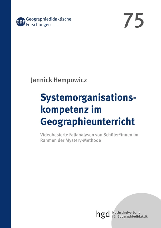 Systemorganisationskompetenz im Geographieunterricht: Videobasierte Fallanalysen von Schüler*innen im Rahmen der Mystery-Methode