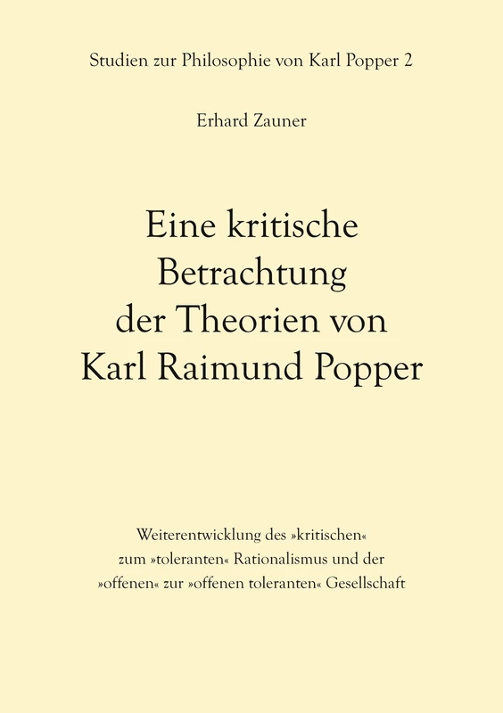 Eine kritische Betrachtung der Theorien von Karl Raimund Popper: Weiterentwicklung des kritischen zum toleranten Rationalismus und der offenen zur offenen toleranten Gesellschaft