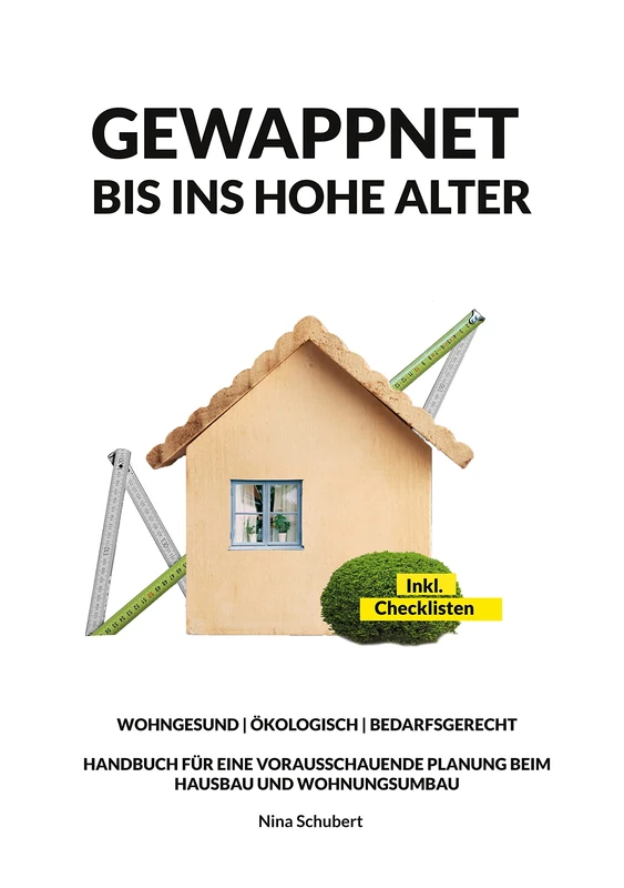 Gewappnet bis ins hohe Alter: Wohngesund Ökologisch Bedarfsgerecht, Handbuch für eine vorausschauende Planung beim Hausbau und Wohnungsumbau