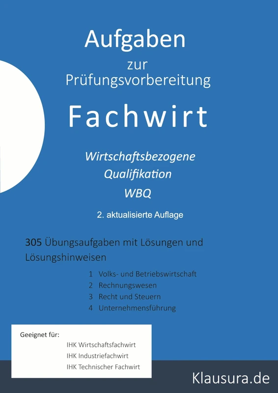 Aufgaben zur Prüfungsvorbereitung Fachwirt: Wirtschaftsbezogene Qualifikation 305 Aufgaben mit Lösungen