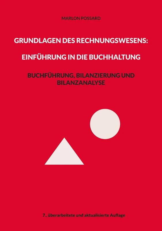 Grundlagen des Rechnungswesens: Einführung in die Buchhaltung: Buchführung, Bilanzierung und Bilanzanalyse, 7. überarbeitete und aktualisierte Auflage
