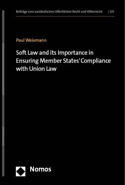 Soft Law and Its Importance in Ensuring Member States' Compliance With Union Law (Beitrage Zum Auslandischen Offentlichen Recht Und Volkerrecht, 321)