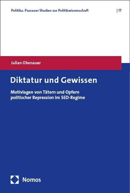 Diktatur und Gewissen: Motivlagen von Tätern und Opfern politischer Repression im SED-Regime