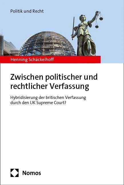 Zwischen politischer und rechtlicher Verfassung: Hybridisierung der britischen Verfassung durch den UK Supreme Court?