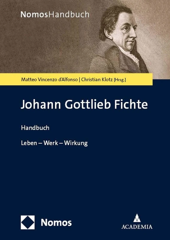 Johann Gottlieb Fichte: Leben - Werk - Wirkung (Nomoshandbuch)