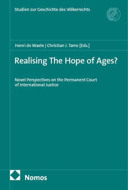 Realising The Hope of Ages?: Novel Perspectives on the Permanent Court of International Justice
