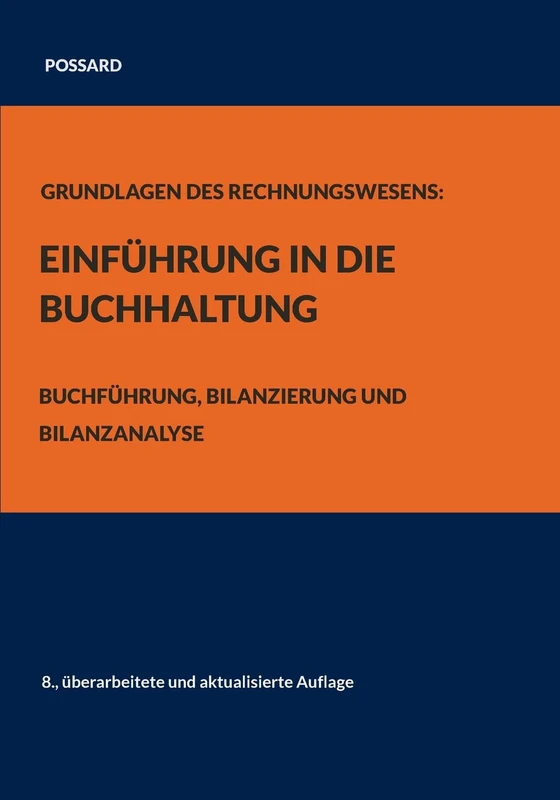 Grundlagen des Rechnungswesens: Einführung in die Buchhaltung: Buchführung, Bilanzierung und Bilanzanalyse (8., überarbeitete und aktualisierte Auflage)