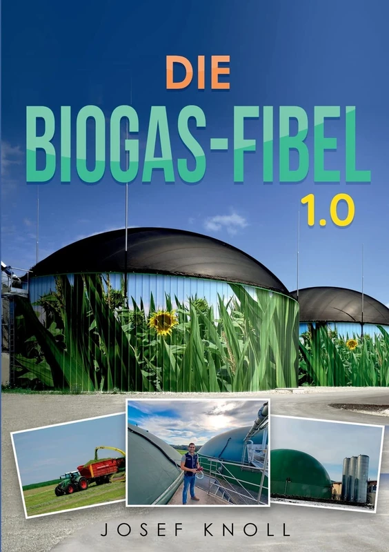 Die Biogas-Fibel 1.0: Aus der Praxis für Praxis
