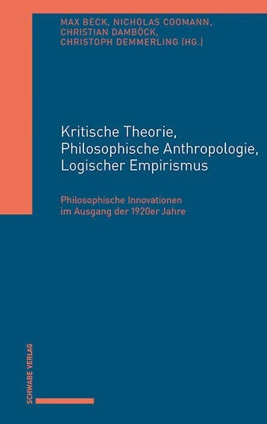 Kritische Theorie, Philosophische Anthropologie, Logischer Empirismus: Philosophische Innovationen im Ausgang der 1920er Jahre
