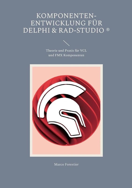 Komponenten-Entwicklung für Delphi & RAD-Studio: Theorie und Praxis für VCL und FMX Komponenten - Image 1