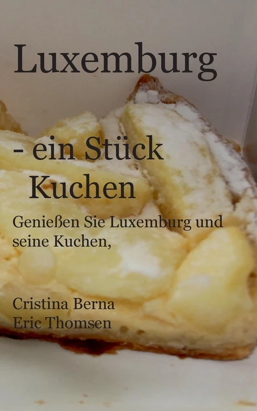Luxemburg - ein Stück Kuchen: Genießen Sie Luxemburg und seine Kuchen, mit eigenen Fotos