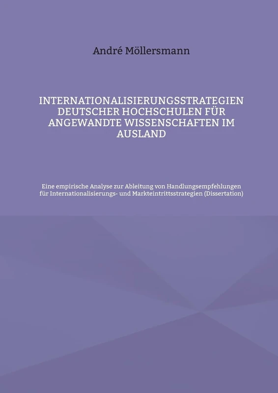 Internationalisierungsstrategien deutscher Hochschulen für angewandte Wissenschaften im Ausland: Eine empirische Analyse zur Ableitung von ... und ... und Markteintrittsstrategien
