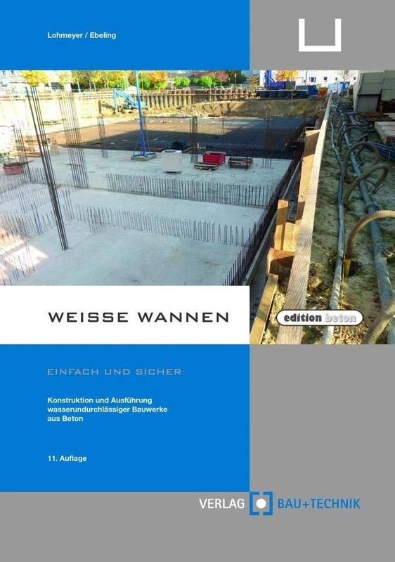 Weiße Wannen - einfach und sicher: Konstruktion und Ausführung wasserundurchlässiger Bauwerke aus Beton
