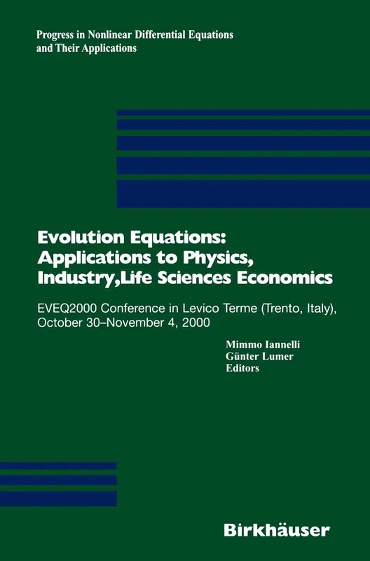 Evolution Equations: Applications to Physics, Industry, Life Sciences and Economics: EVEQ2000 Conference in Levico Terme (Trento, Italy), October ... Equations and Their Applications, 55)