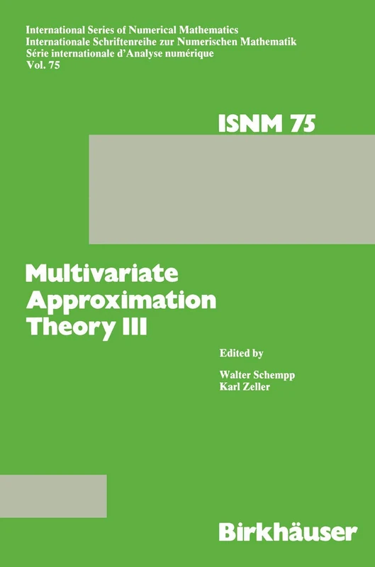 Multivariate Approximation Theory III: Proceedings of the Conference at the Mathematical Research Institute at Oberwolfach, Black Forest, January ... Series of Numerical Mathematics, 75)