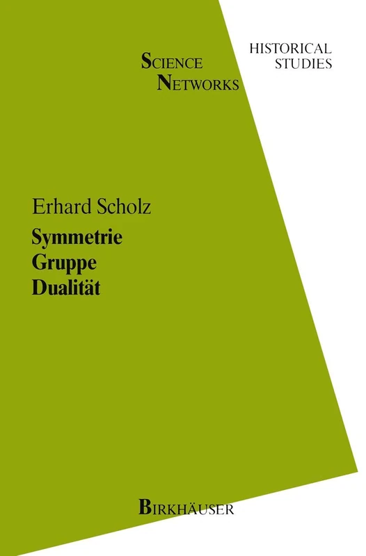 Symmetrie Gruppe Dualität: Zur Beziehung zwischen theoretischer Mathematik und Anwendungen in Kristallographie und Baustatik des 19. Jahrhunderts: 1 (Science Networks. Historical Studies, 1)