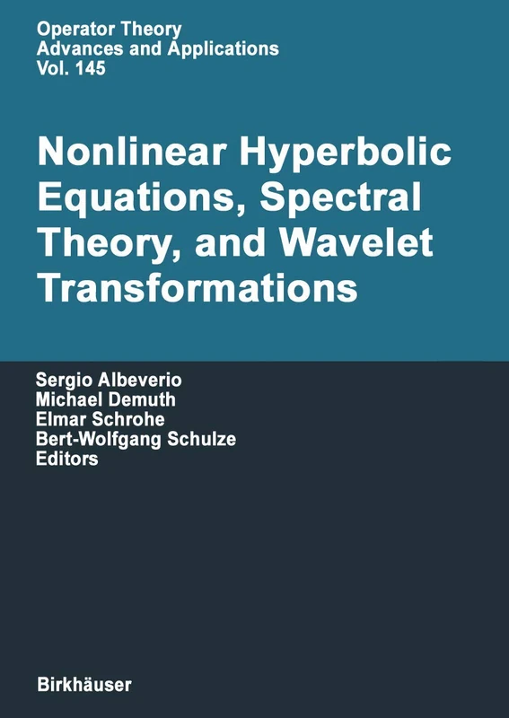 Nonlinear Hyperbolic Equations, Spectral Theory, and Wavelet Transformations: A Volume of Advances in Partial Differential Equations: 145 (Operator Theory: Advances and Applications, 145)