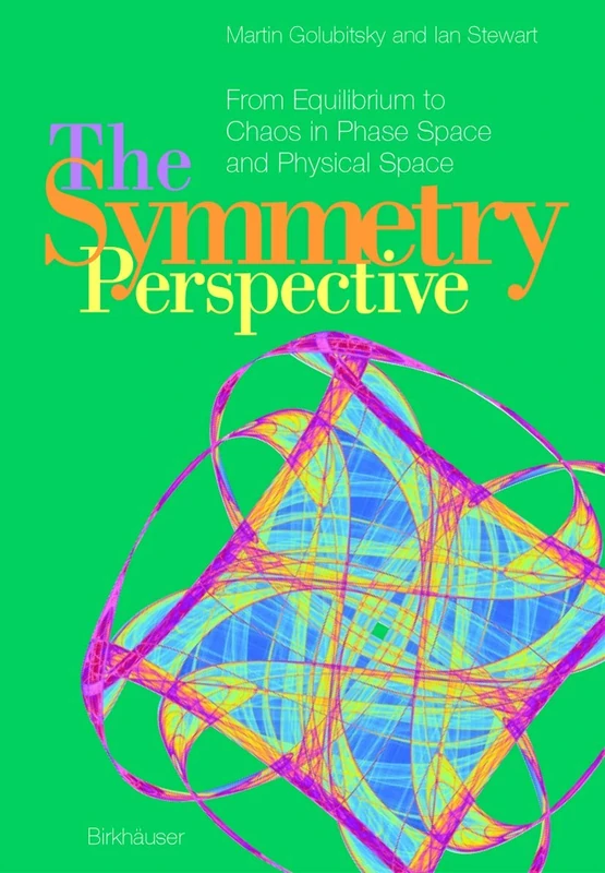 The Symmetry Perspective: From Equilibrium to Chaos in Phase Space and Physical Space: 200 (Progress in Mathematics, 200)