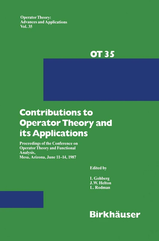 Contributions to Operator Theory and its Applications: Proceedings of the Conference on Operator Theory and Functional Analysis, Mesa, Arizona, June ... Theory: Advances and Applications, 35)