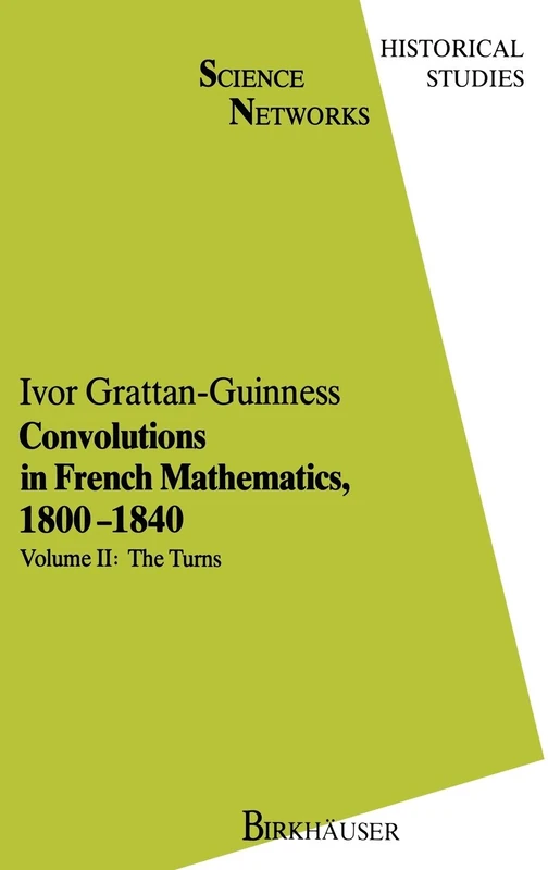 Convolutions in French Mathematics, 1800-1840: From the Calculus and Mechanics to Mathematical Analysis and Mathematical Physics: v. 2 (Science Networks. Historical Studies)
